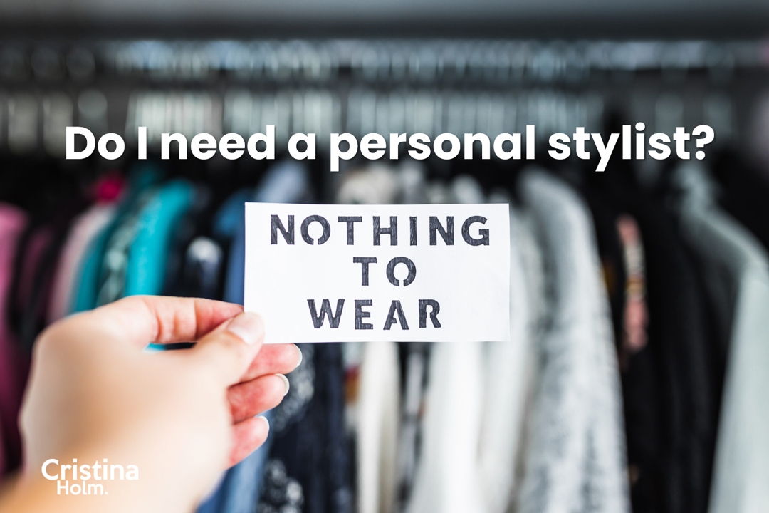 Do I need a personal stylist by Cristina Holm